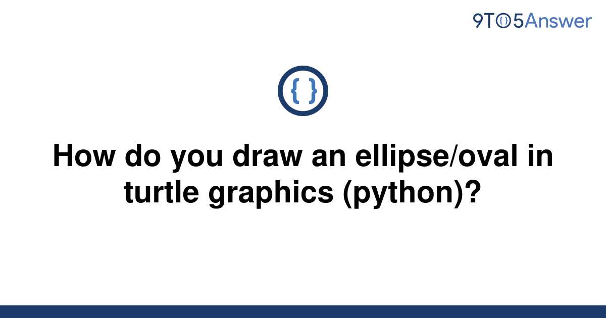 How To Draw An Ellipse In Python Turtle Graphics Othe 