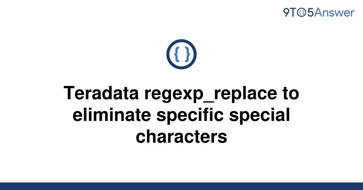 solved-teradata-regexp-replace-to-eliminate-specific-9to5answer