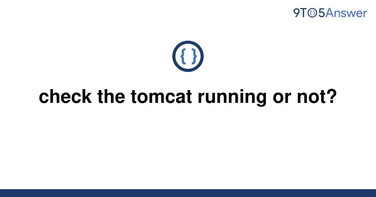 solved-check-the-tomcat-running-or-not-9to5answer