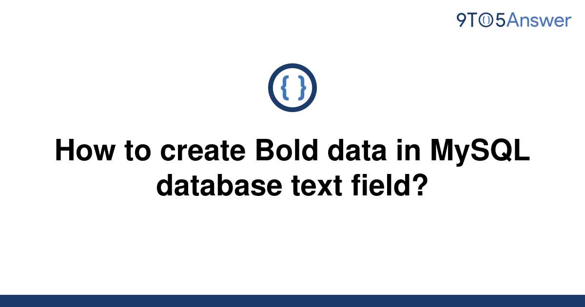 solved-how-to-create-bold-data-in-mysql-database-text-9to5answer