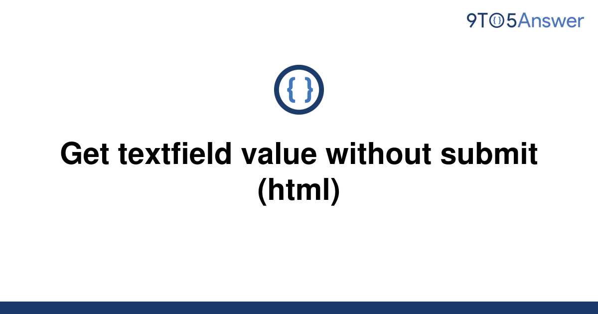 solved-get-textfield-value-without-submit-html-9to5answer