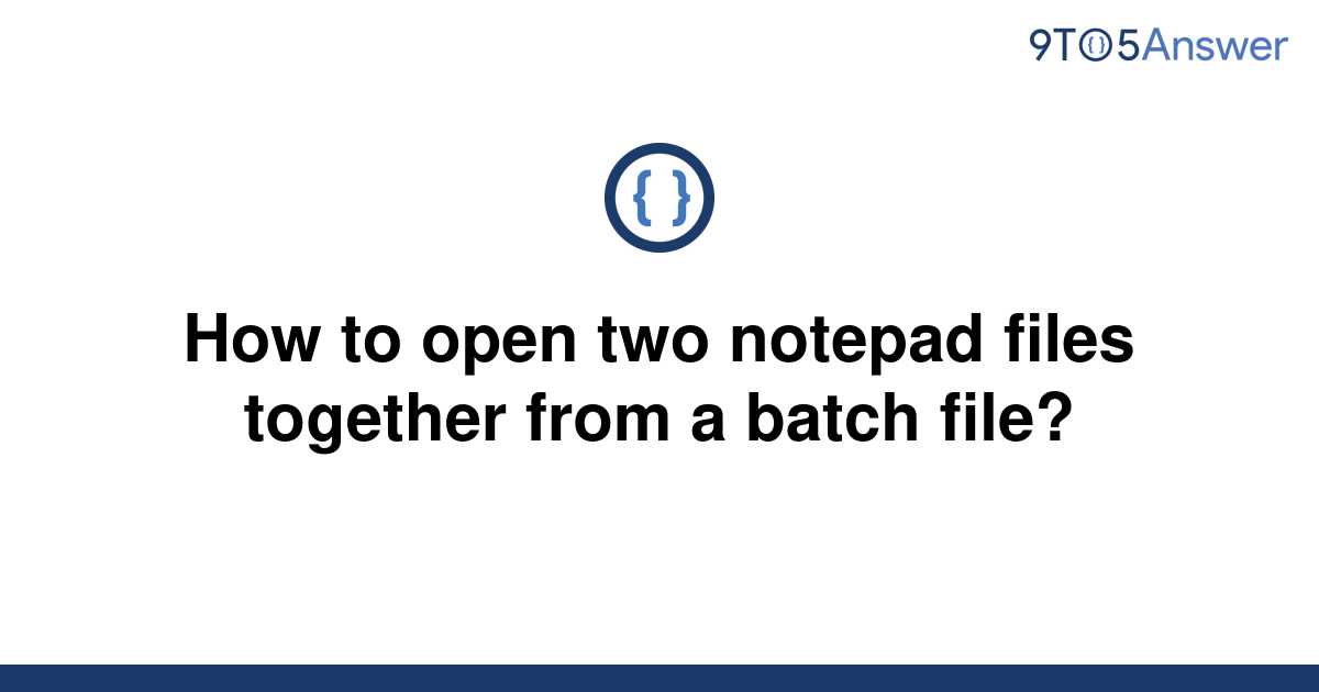 solved-how-to-open-two-notepad-files-together-from-a-9to5answer