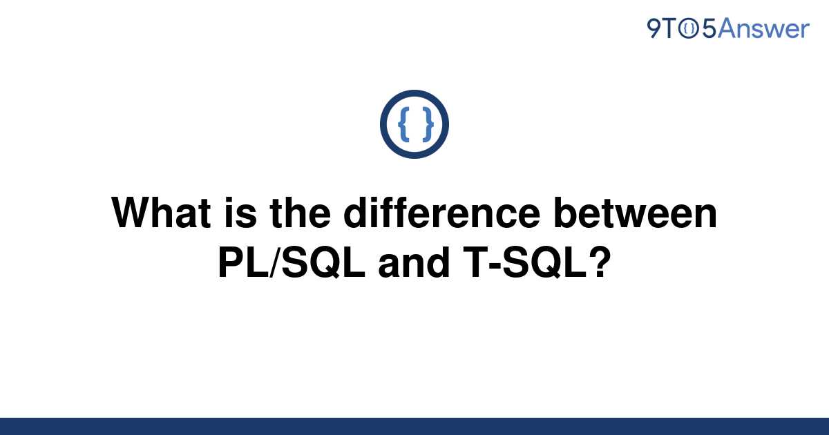 solved-what-is-the-difference-between-pl-sql-and-t-sql-9to5answer