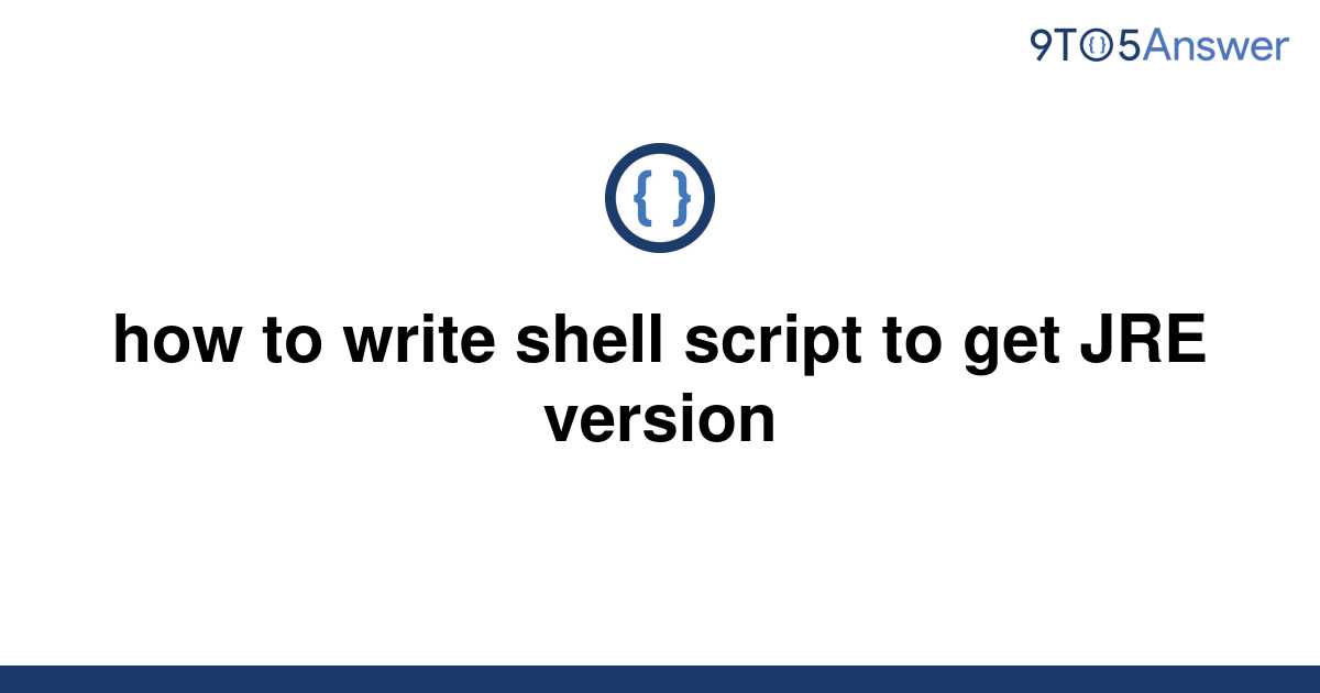 solved-how-to-write-shell-script-to-get-jre-version-9to5answer