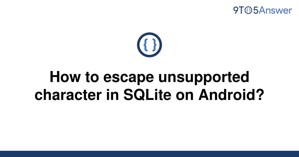 solved-how-to-escape-unsupported-character-in-sqlite-on-9to5answer