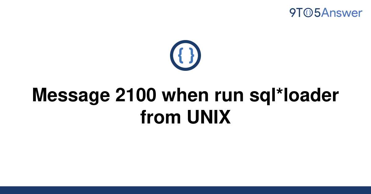 solved-message-2100-when-run-sql-loader-from-unix-9to5answer