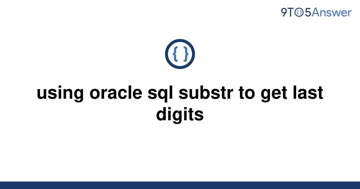 solved-using-oracle-sql-substr-to-get-last-digits-9to5answer