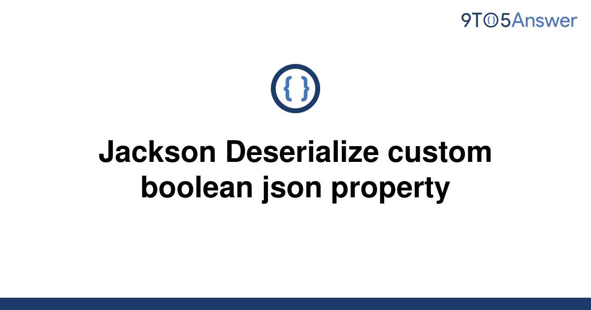 solved-jackson-deserialize-custom-boolean-json-property-9to5answer