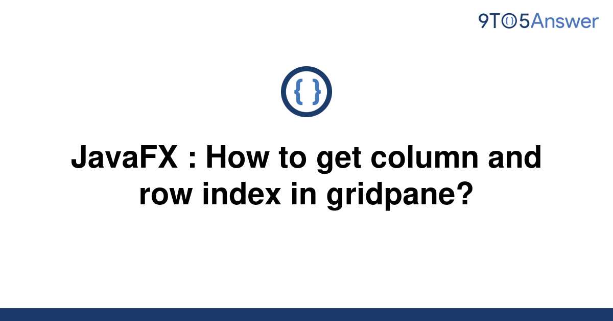 solved-javafx-how-to-get-column-and-row-index-in-9to5answer