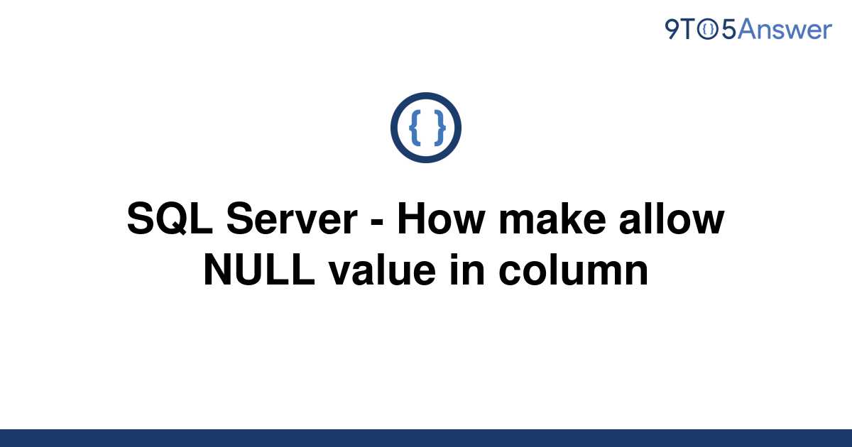 solved-sql-server-how-make-allow-null-value-in-column-9to5answer