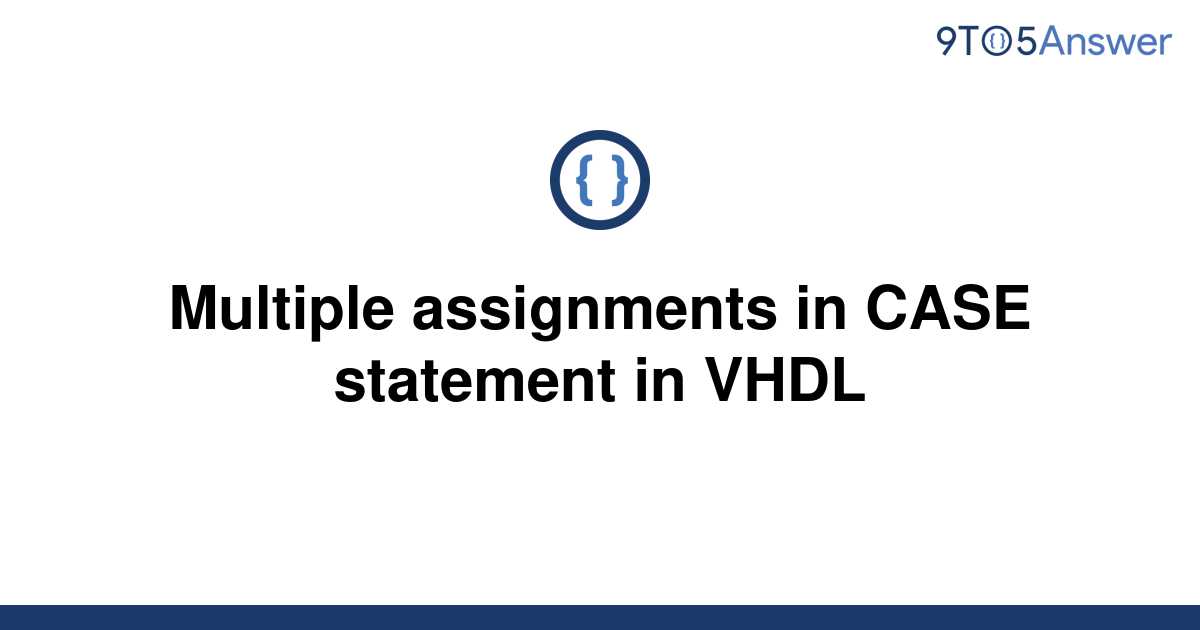 vhdl case multiple assignments
