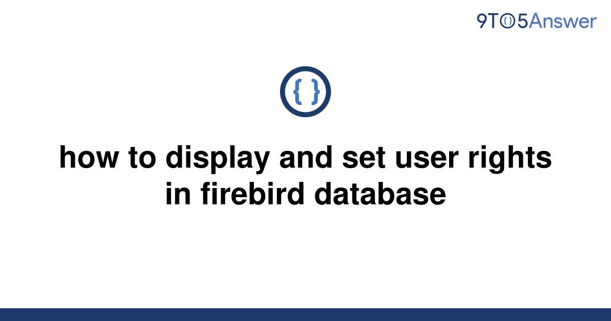 solved-how-to-display-and-set-user-rights-in-firebird-9to5answer