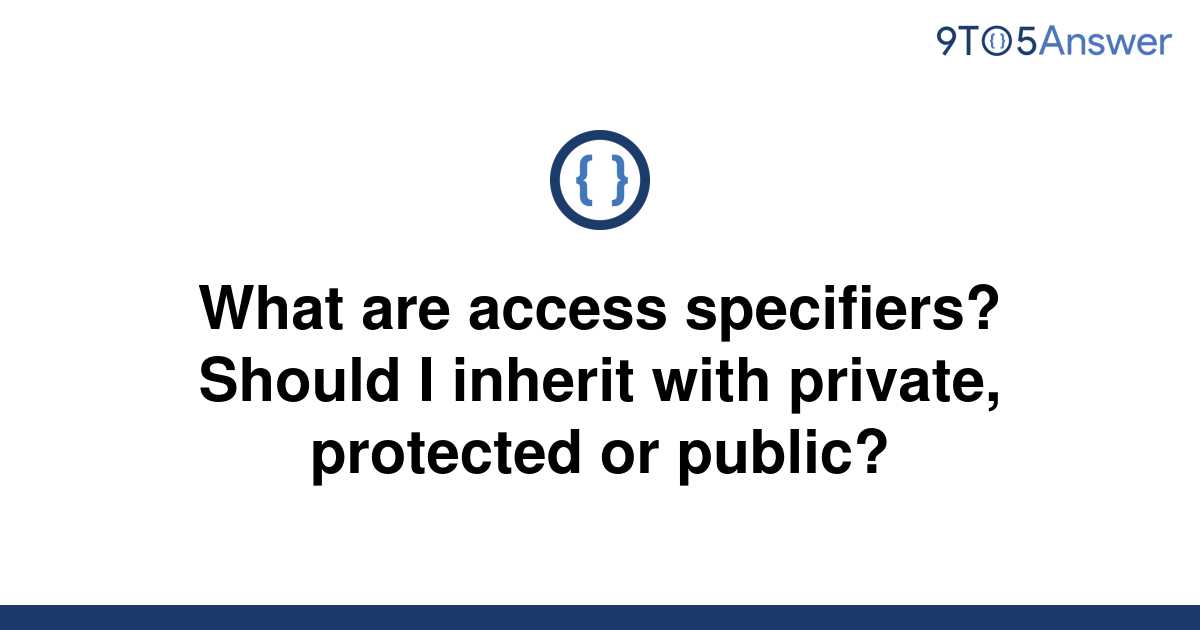 solved-what-are-access-specifiers-should-i-inherit-9to5answer