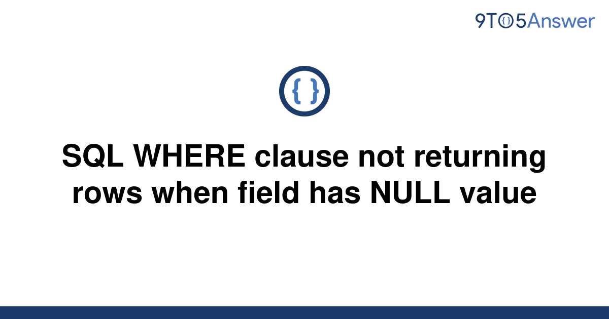 solved-sql-where-clause-not-returning-rows-when-field-9to5answer