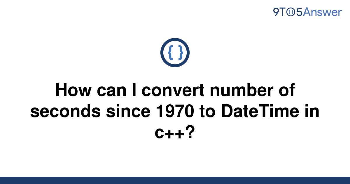 solved-how-can-i-convert-number-of-seconds-since-1970-9to5answer