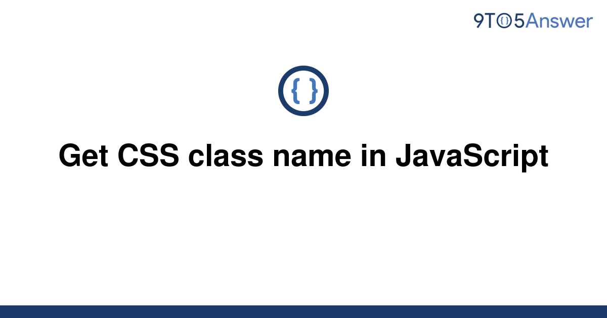 solved-get-css-class-name-in-javascript-9to5answer