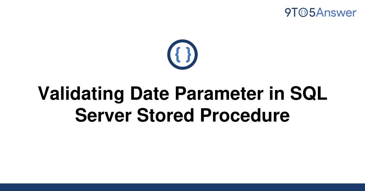 solved-validating-date-parameter-in-sql-server-stored-9to5answer