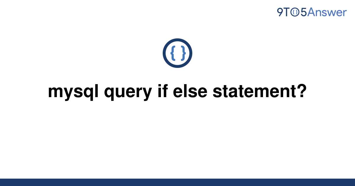 solved-mysql-query-if-else-statement-9to5answer