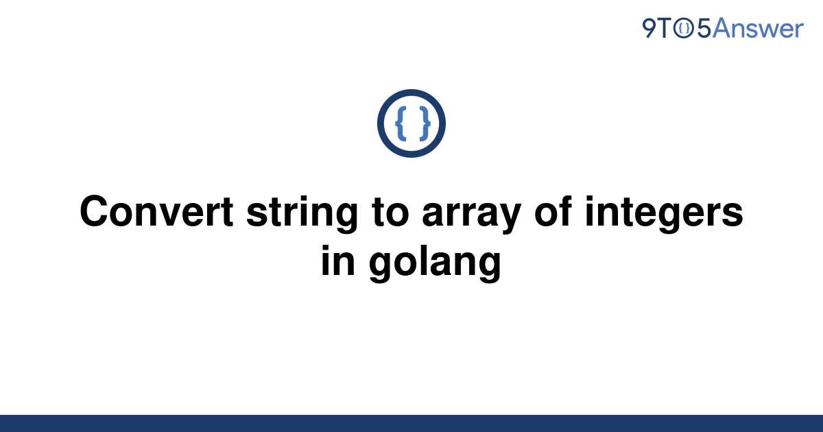 solved-convert-string-to-array-of-integers-in-golang-9to5answer