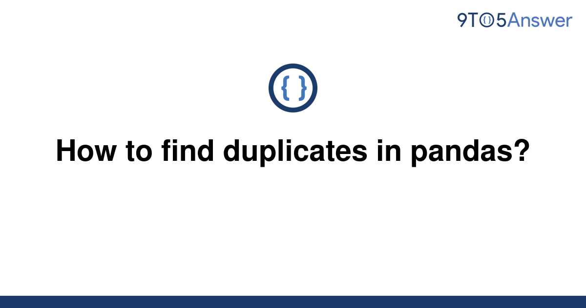 solved-how-to-find-duplicates-in-pandas-9to5answer