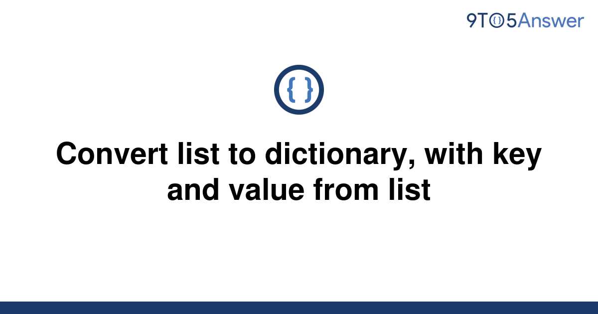 solved-convert-list-to-dictionary-with-key-and-value-9to5answer