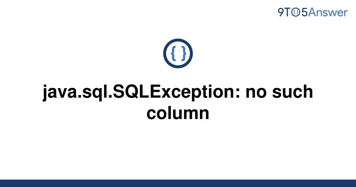 Solved Java Sql SQLException No Such Column To Answer