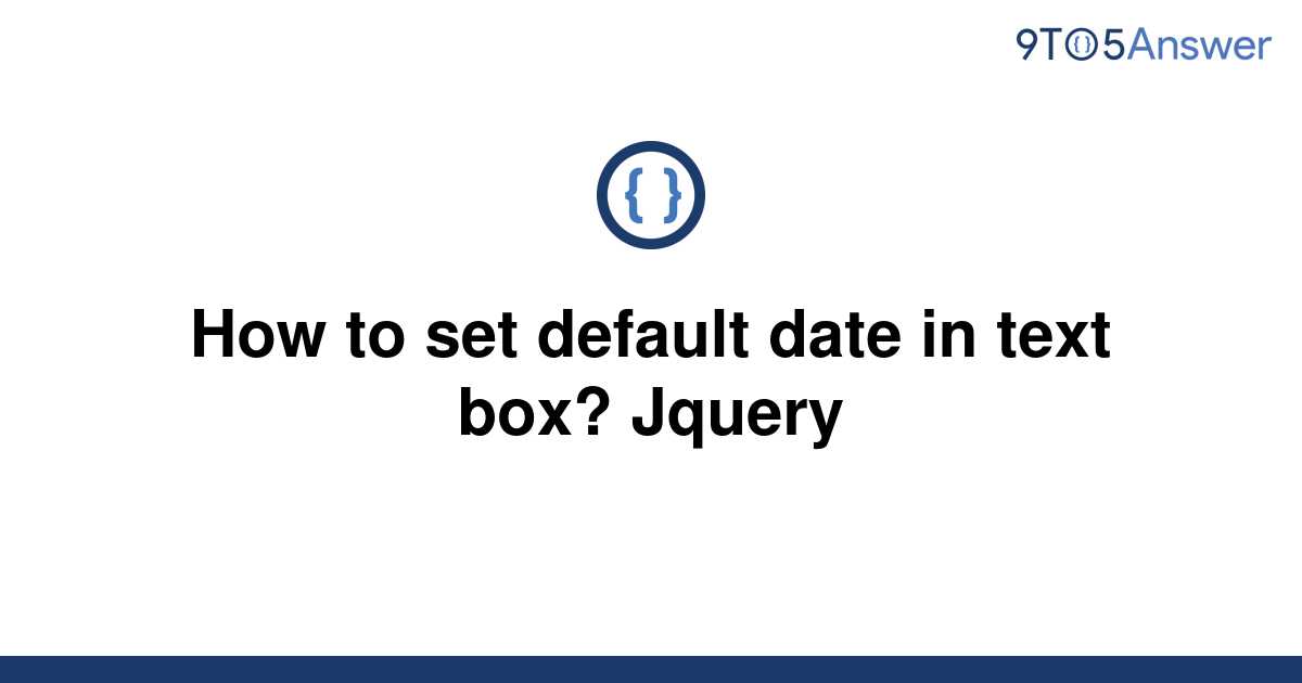 solved-how-to-set-default-date-in-text-box-jquery-9to5answer