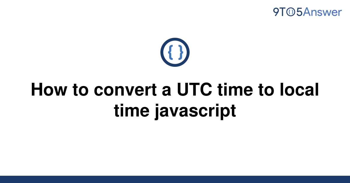 how-to-quickly-convert-utc-gmt-time-to-local-time