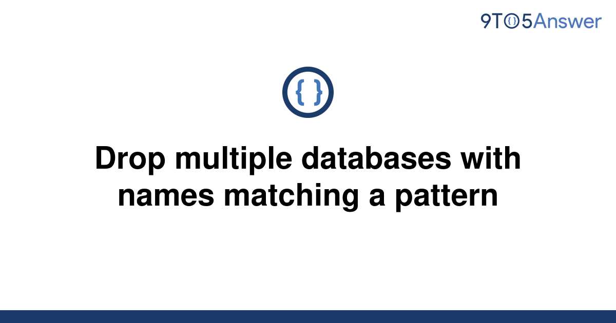solved-drop-multiple-databases-with-names-matching-a-9to5answer
