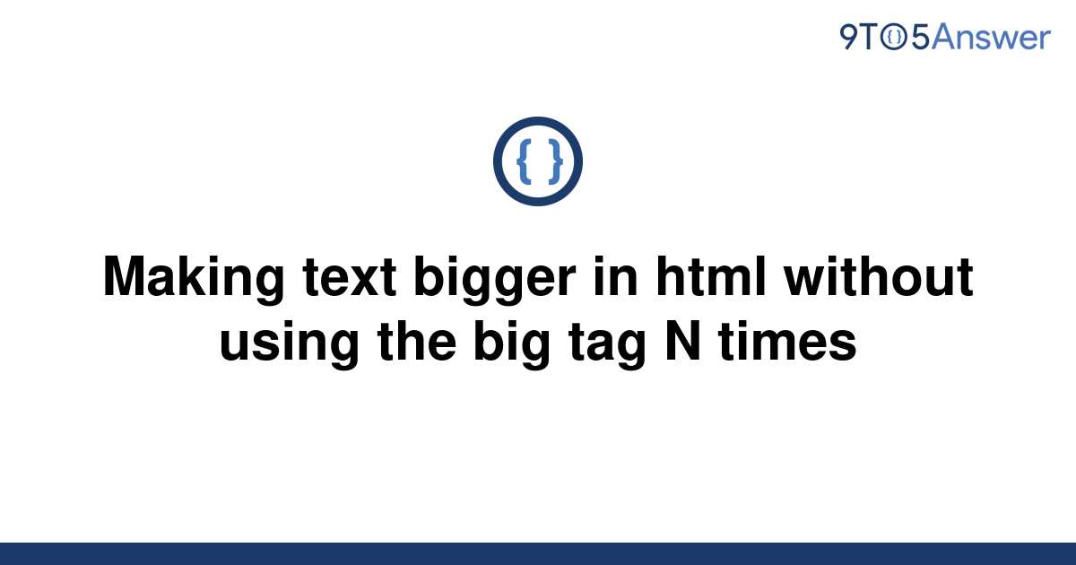 solved-making-text-bigger-in-html-without-using-the-big-9to5answer