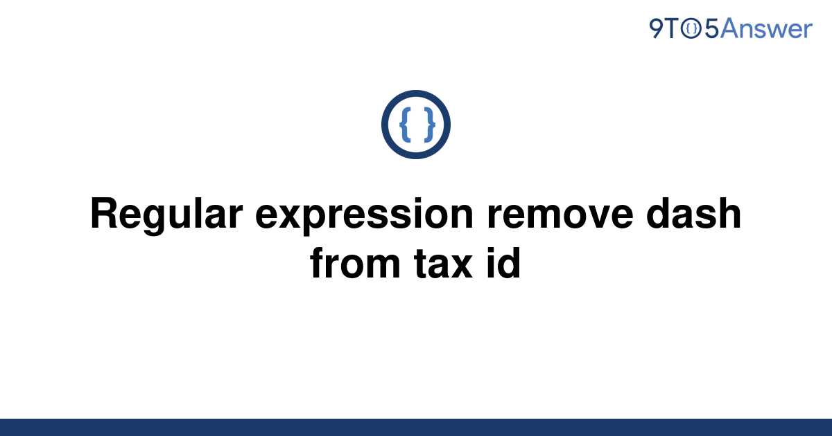 solved-regular-expression-remove-dash-from-tax-id-9to5answer