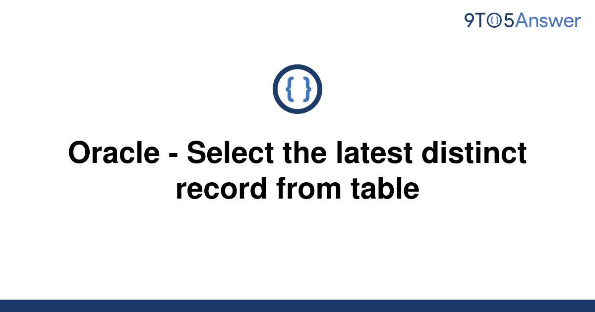 solved-oracle-select-the-latest-distinct-record-from-9to5answer