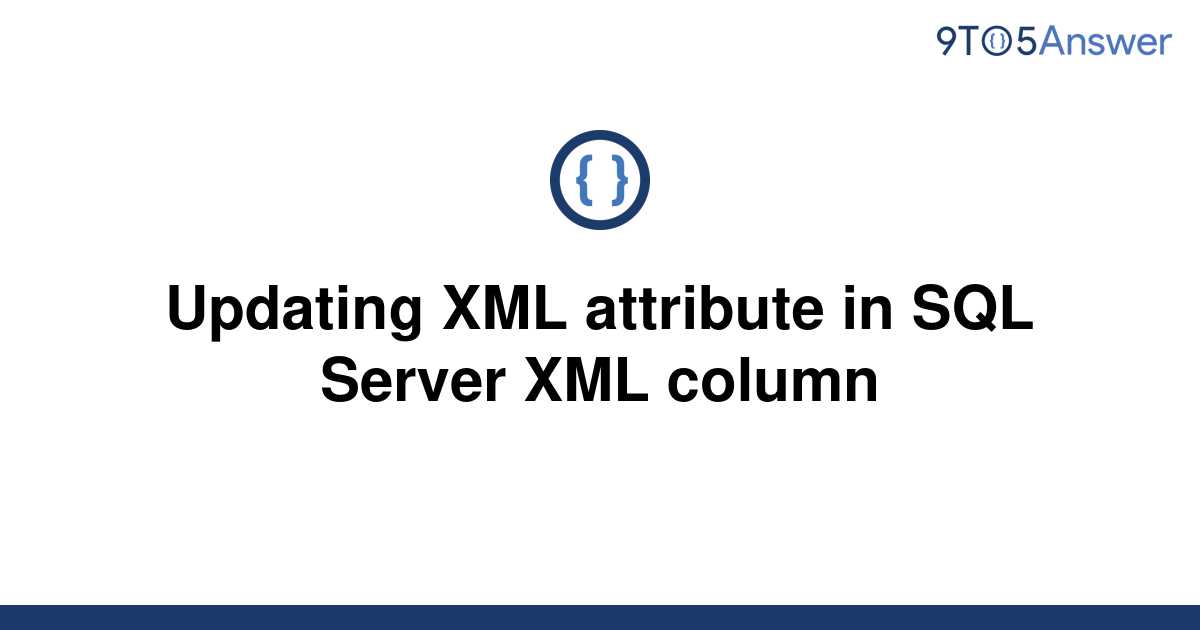 solved-updating-xml-attribute-in-sql-server-xml-column-9to5answer