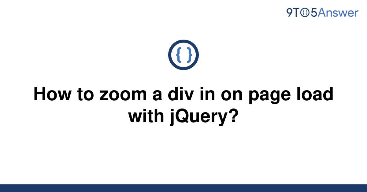 solved-how-to-zoom-a-div-in-on-page-load-with-jquery-9to5answer