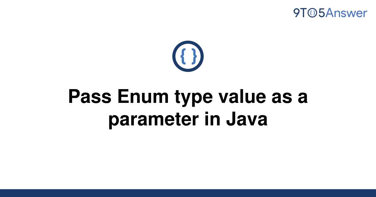 solved-pass-enum-type-value-as-a-parameter-in-java-9to5answer