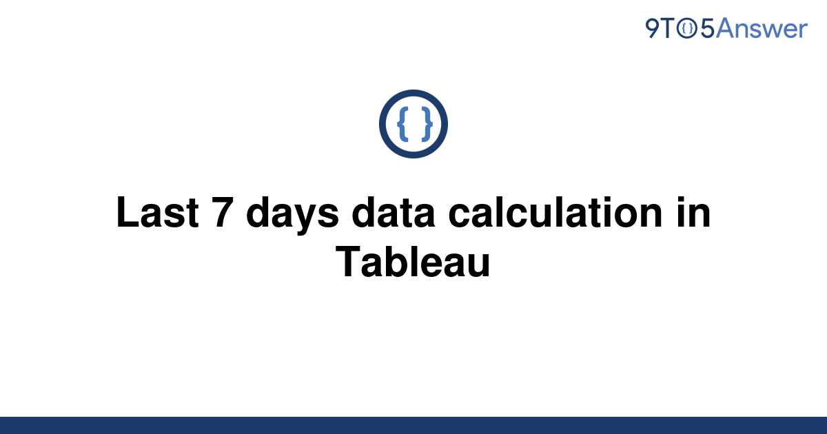 solved-last-7-days-data-calculation-in-tableau-9to5answer