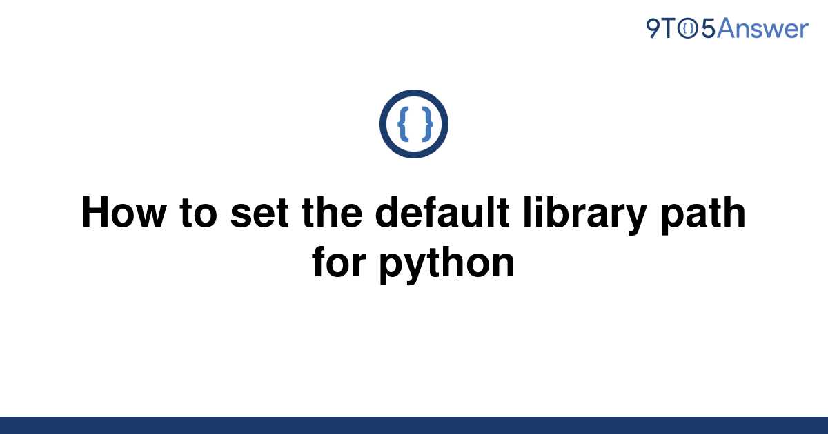  Solved How To Set The Default Library Path For Python 9to5Answer