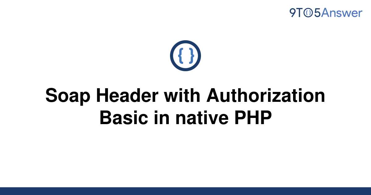 solved-soap-header-with-authorization-basic-in-native-9to5answer
