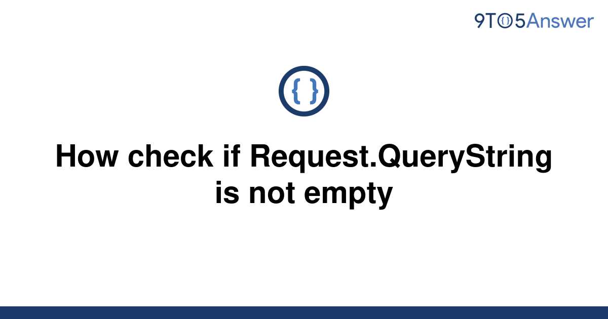 solved-how-check-if-request-querystring-is-not-empty-9to5answer