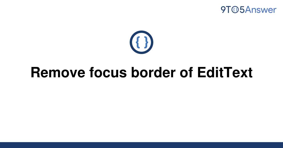 solved-remove-focus-border-of-edittext-9to5answer