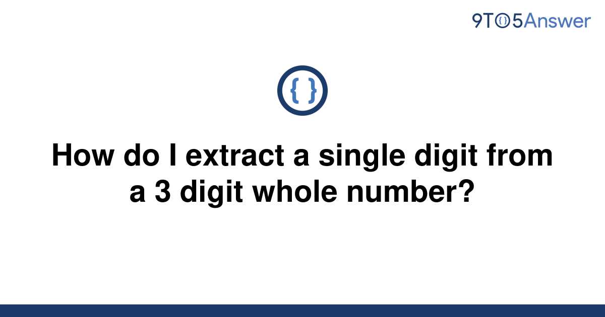 solved-how-do-i-extract-a-single-digit-from-a-3-digit-9to5answer