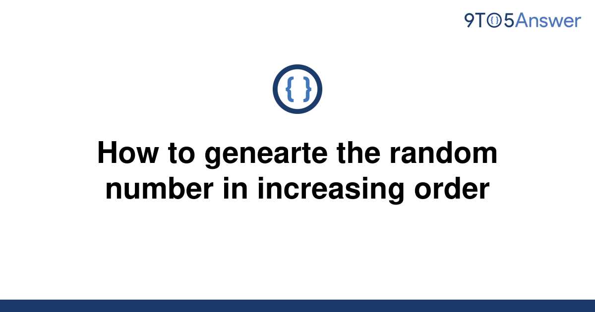 solved-how-to-genearte-the-random-number-in-increasing-9to5answer