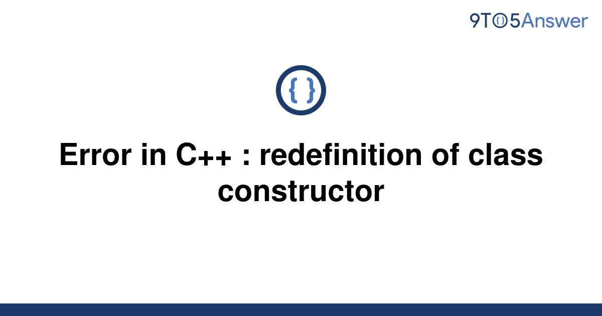 Solved Error In C Redefinition Of Class Constructor 9to5answer 7831