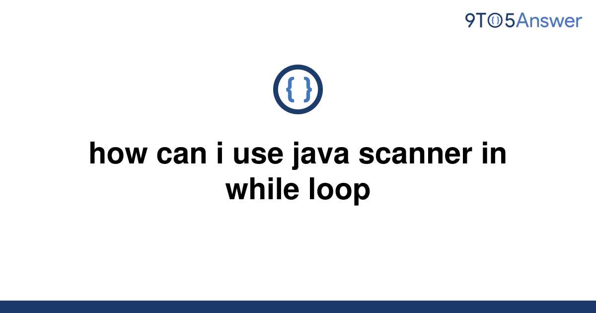 Solved How Can I Use Java Scanner In While Loop 9to5answer 9861