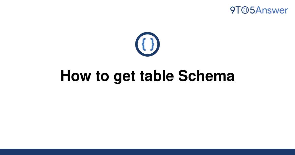 solved-how-to-get-table-schema-9to5answer