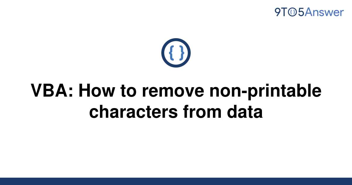 solved-vba-how-to-remove-non-printable-characters-from-9to5answer