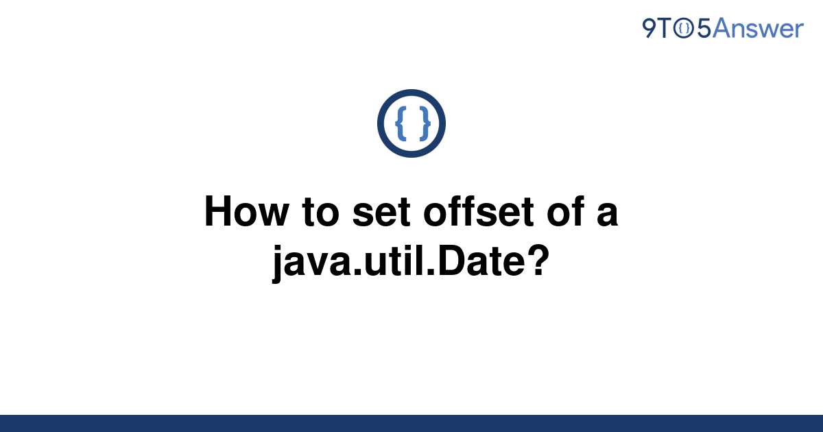 solved-how-to-set-offset-of-a-java-util-date-9to5answer