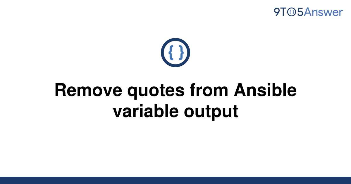 solved-remove-quotes-from-ansible-variable-output-9to5answer