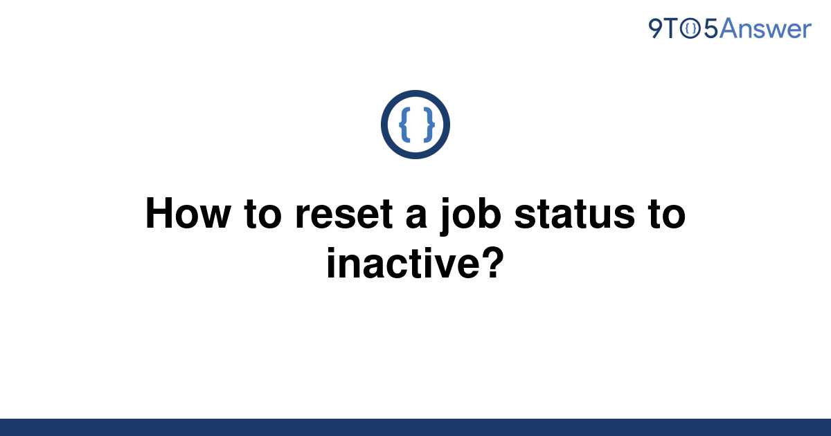 solved-how-to-reset-a-job-status-to-inactive-9to5answer