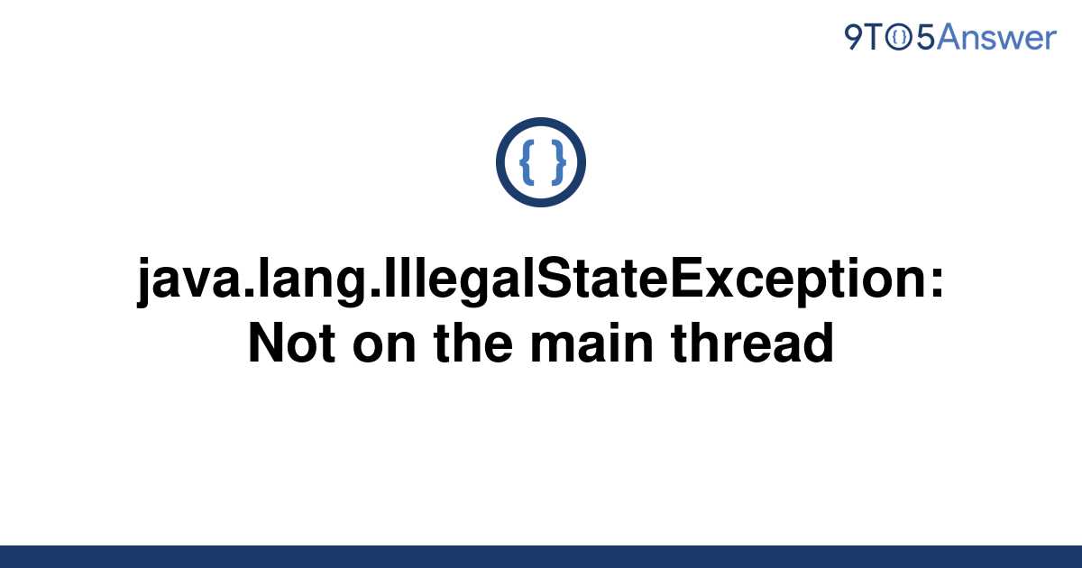 Solved Java Lang Illegalstateexception Not On The Main To Answer